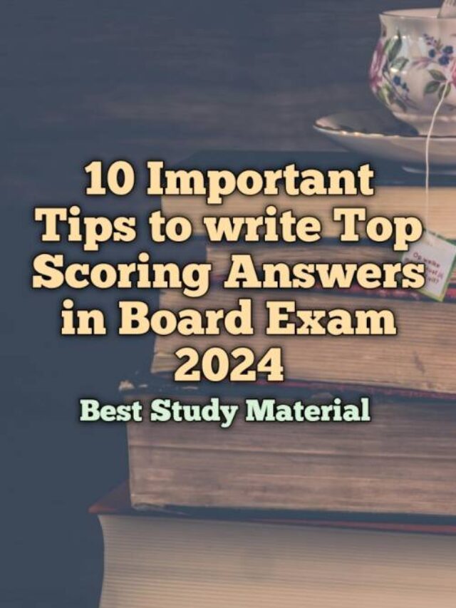 10 Important Tips to write Top Scoring Answers in Board Exam 2024
