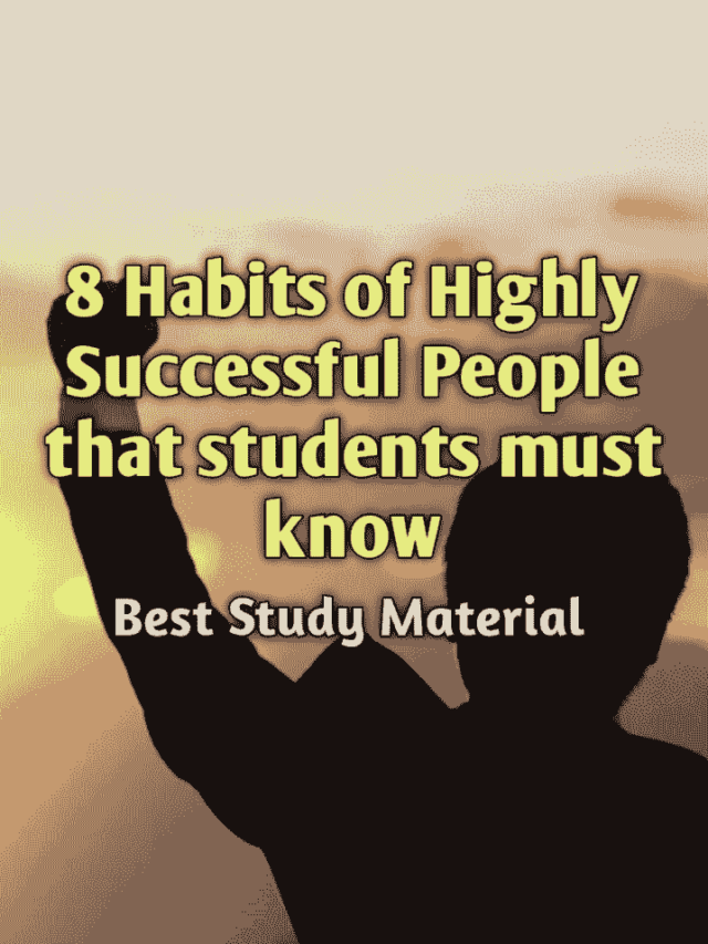 8 Habits of Highly Successful People that Students Must Know.