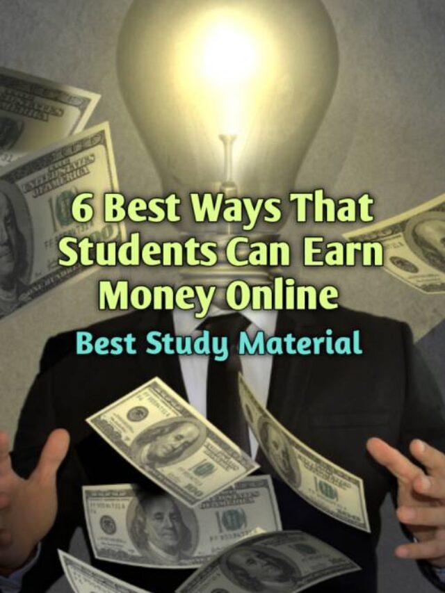 6 Best Ways that Students can Earn Money Online.